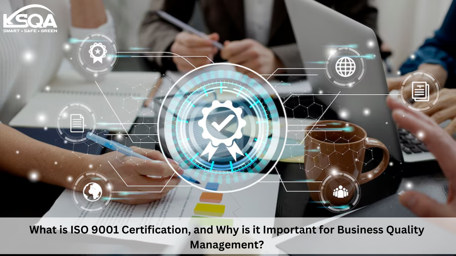 What is ISO 9001 Certification, and Why is it Important for Business Quality Management?